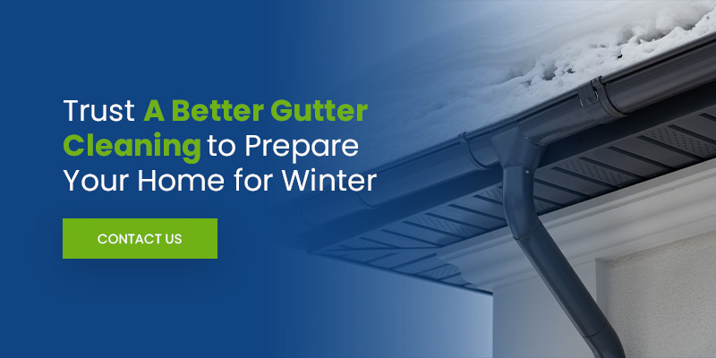 Trust A Better Gutter Cleaning to Prepare Your Home for Winter